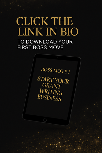 BOSS MOVE 1: START YOUR GRANT WRITING  BUSINESS
